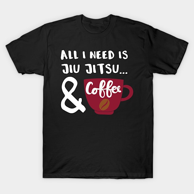 All I Need Is Coffee and Jiu Jitsu T-Shirt by Tracy